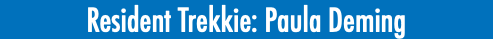 Resident Trekkie: Paula Deming
